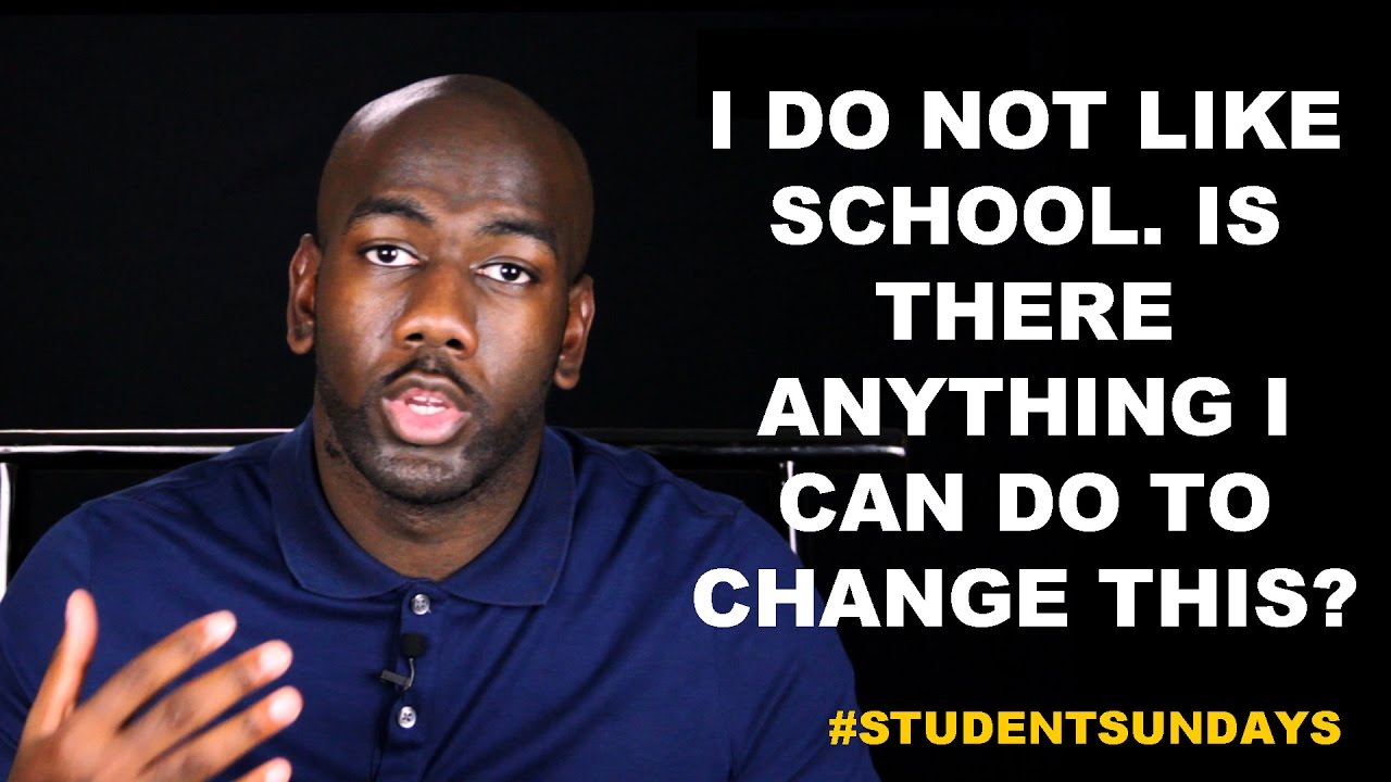 I Do Not Like School. Is There Anything I Can Do to Change This? #StudentSundays