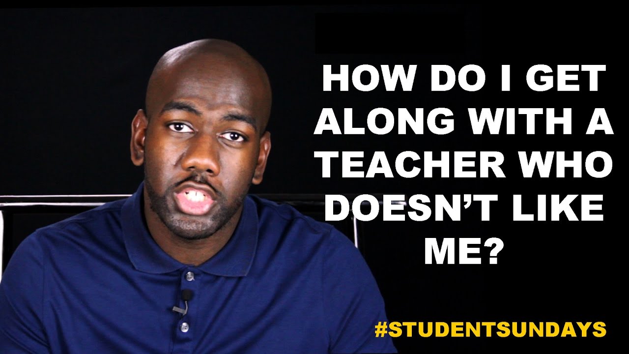 How Do I Get Along with a Teacher Who Doesn’t Like Me? #StudentSundays